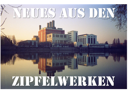 Neues aus den Zipfelwerken Neues aus den Zipfelwerken